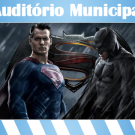 FILME BATMAN VS SUPER HOMEM EM EXIBIÇÃO NO AUDITÓRIO MUNICIPAL DAS VELAS