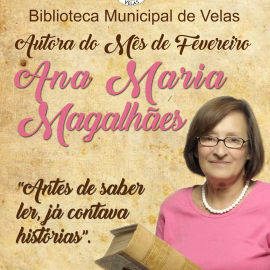 ANA MARIA MAGALHÃES É AUTORA DO MÊS DE FEVEREIRO NA BIBLIOTECA MUNICIPAL DE VELAS