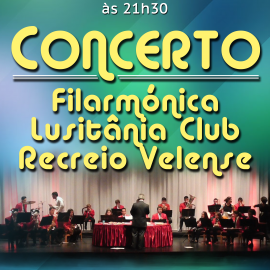CONCERTO COM A FILARMÓNICA LUSITÂNIA CLUB RECREIO VELENSE