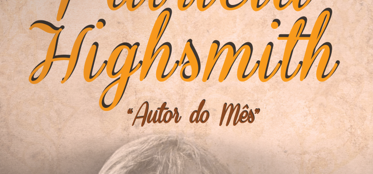 PATRÍCIA HIGHSMITH É A AUTORA DO MÊS DE NOVEMBRO NA BIBLIOTECA MUNICIPAL PATRÍCIA HIGHSMITH É A AUTORA DO MÊS DE NOVEMBRO NA BIBLIOTECA MUNICIPAL