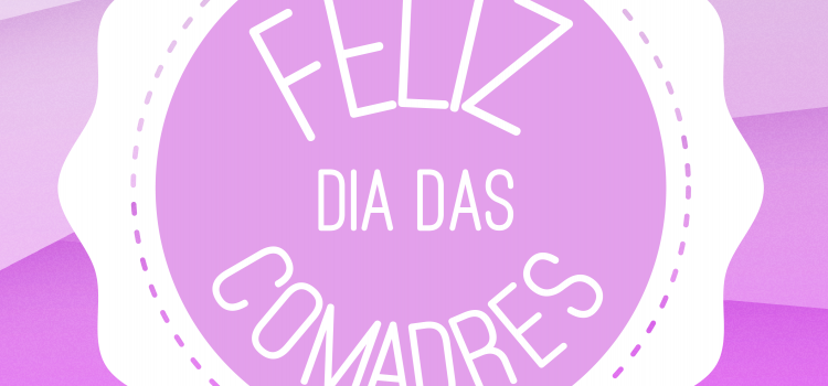 FELIZ DIA DAS COMADRES FELIZ DIA DAS COMADRES