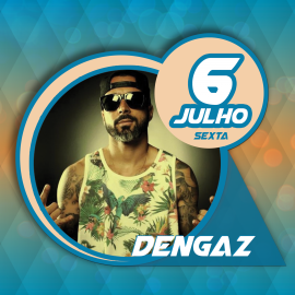 Dengaz, hoje no Palco Principal da Nossa Festa de Verão!