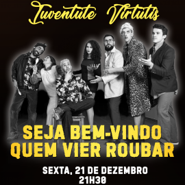 TEATRO “SEJA BEM-VINDO QUEM VIER ROUBAR” COM A IUVENTUTE VIRTUTIS