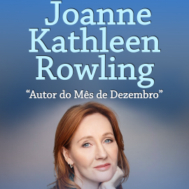 JOANNE KATHLEEN ROWLING É A AUTORA DO MÊS DE DEZEMBRO NA BIBLIOTECA MUNICIPAL