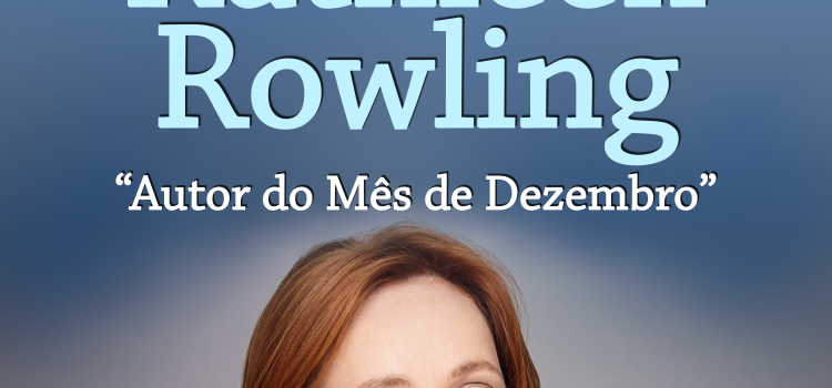 JOANNE KATHLEEN ROWLING É A AUTORA DO MÊS DE DEZEMBRO NA BIBLIOTECA MUNICIPAL JOANNE KATHLEEN ROWLING É A AUTORA DO MÊS DE DEZEMBRO NA BIBLIOTECA MUNICIPAL
