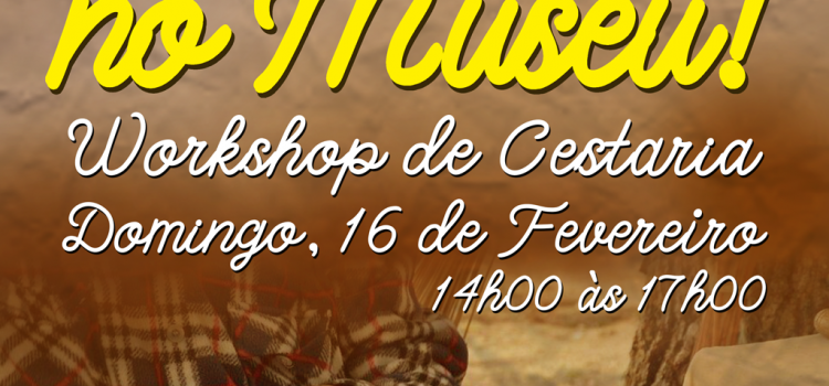 WORKSHOP DE CESTARIA ESTE DOMINGO NA CASA MUSEU