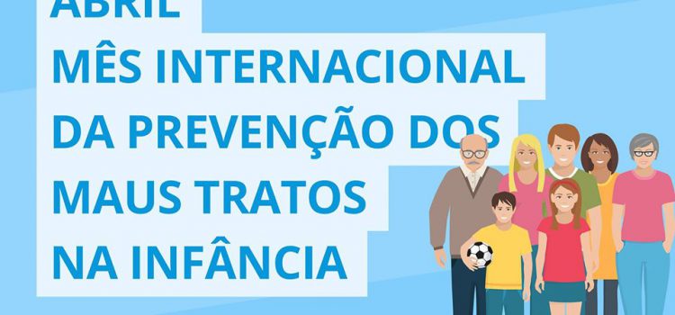 ABRIL, MÊS INTERNACIONAL DA PREVENÇÃO DOS MAUS-TRATOS NA INFÂNCIA