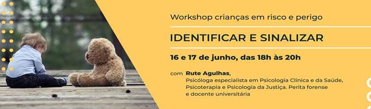 WORKSHOP “CRIANÇAS EM RISCO E PERIGO – IDENTIFICAR E SINALIZAR”