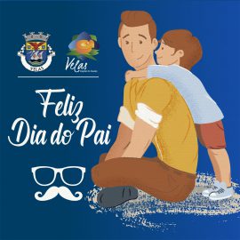 O MUNICÍPIO DE VELAS DESEJA-LHE UM FELIZ DIA DO PAI!