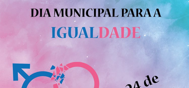 24 DE OUTUBRO – DIA MUNICIPAL PARA A IGUALDADE