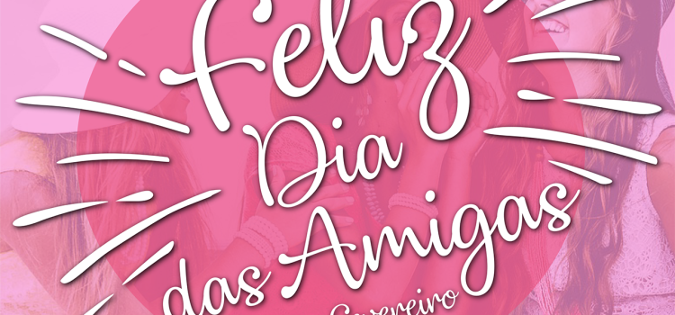 CELEBRAÇÃO DO DIA DAS AMIGAS