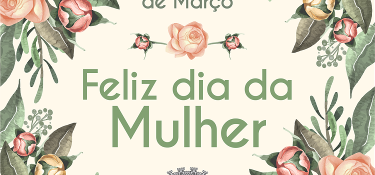 ASSINALA-SE HOJE O DIA INTERNACIONAL DA MULHER
