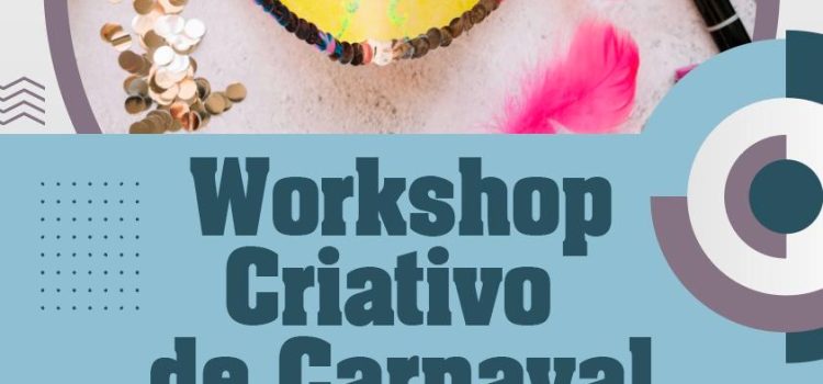 WORKSHOP CRIATIVO DE CARNAVAL NA CASA MUSEU CUNHA DA SILVEIRA WORKSHOP CRIATIVO DE CARNAVAL NA CASA MUSEU CUNHA DA SILVEIRA