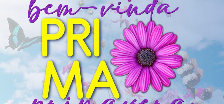 BEM-VINDA PRIMAVERA